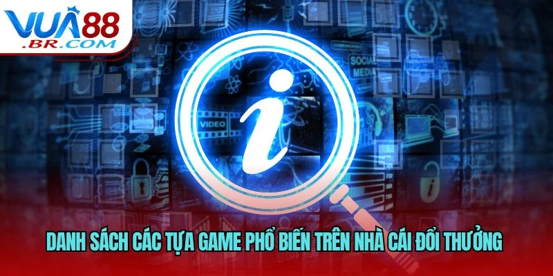 Danh sách các tựa game phổ biến trên nhà cái đổi thưởng