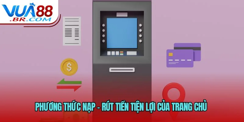 Phương thức nạp – rút tiền tiện lợi của trang chủ